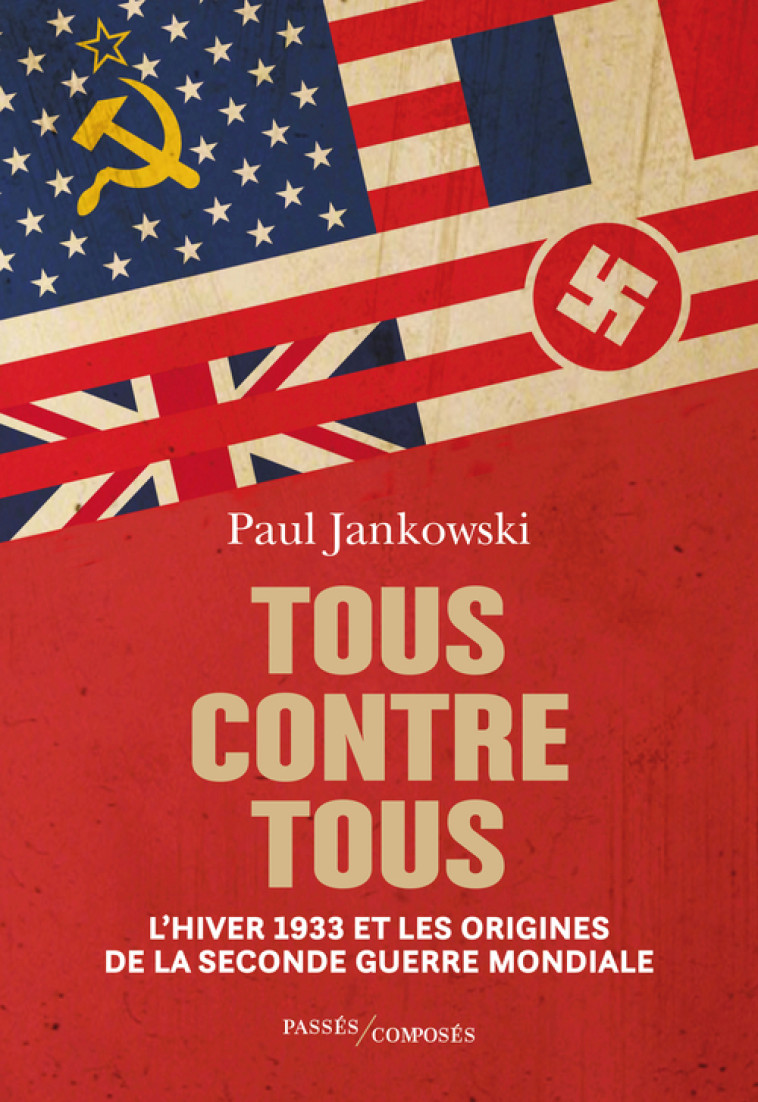 TOUS CONTRE TOUS - LE LONG HIVER 1933 ET LES ORIGINES DE LA SECONDE GUERRE MONDIALE - JANKOWSKI PAUL - PASSES COMPOSES