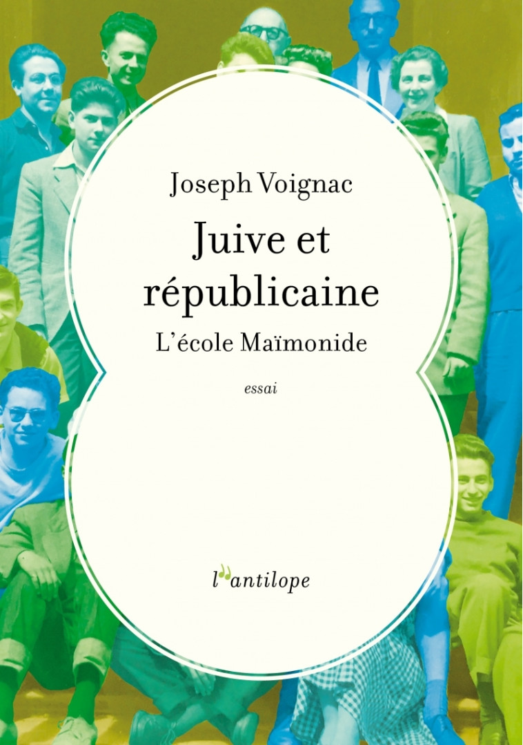 JUIVE ET REPUBLICAINE : L'ECOLE MAIMONIDE - VOIGNAC JOSEPH - L ANTILOPE