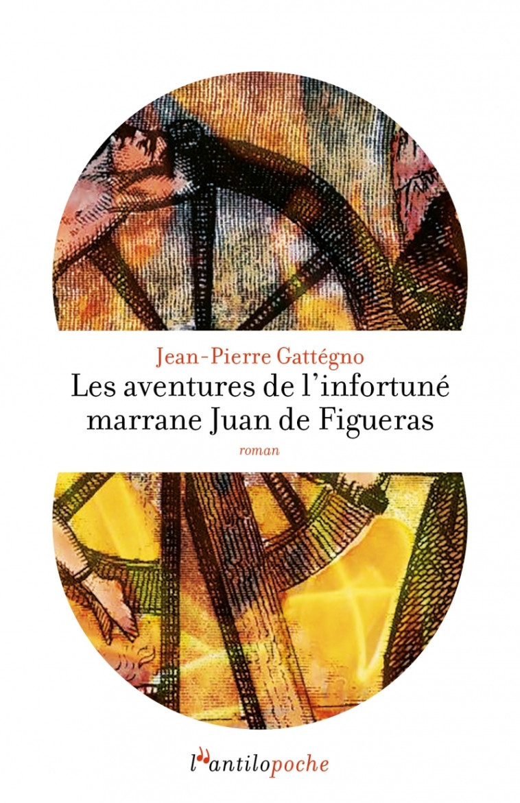 LES AVENTURES DE L'INFORTUNE MARRANE JUAN DE FIGUERAS - GATTEGNO JEAN-PIERRE - L ANTILOPE