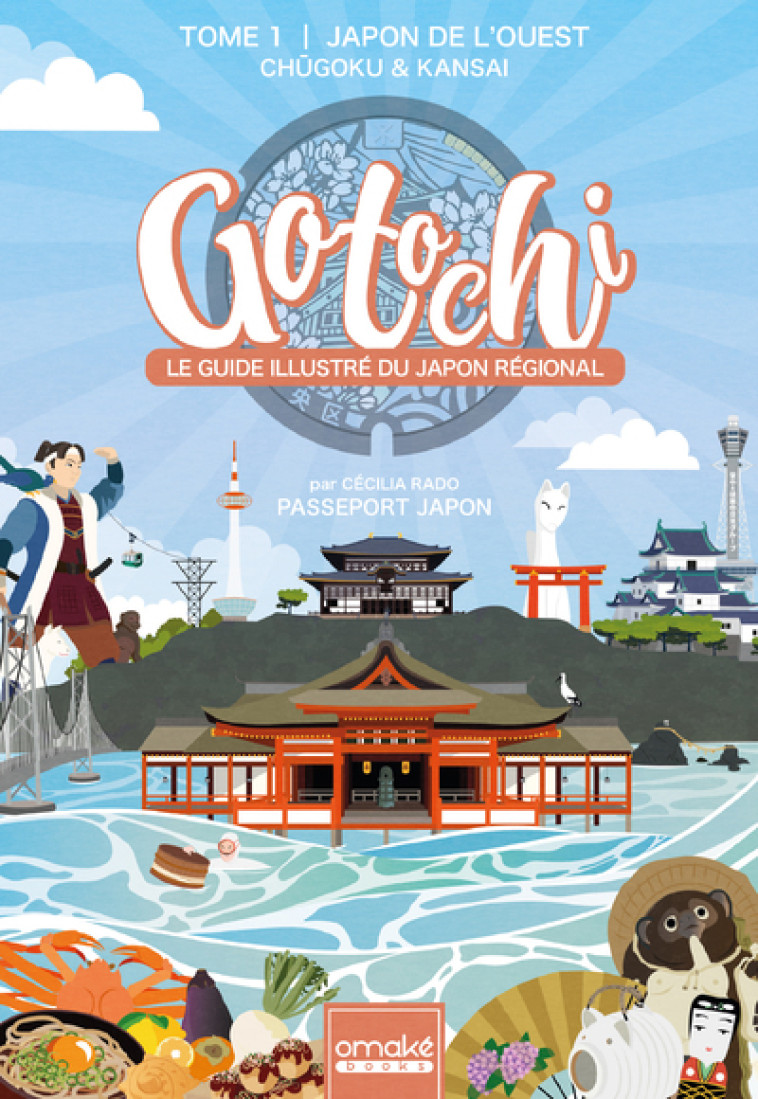 GOTOCHI - LE GUIDE ILLUSTRE DU JAPON REGIONAL - TOME 1 - RADO CECILIA - OMAKE BOOKS