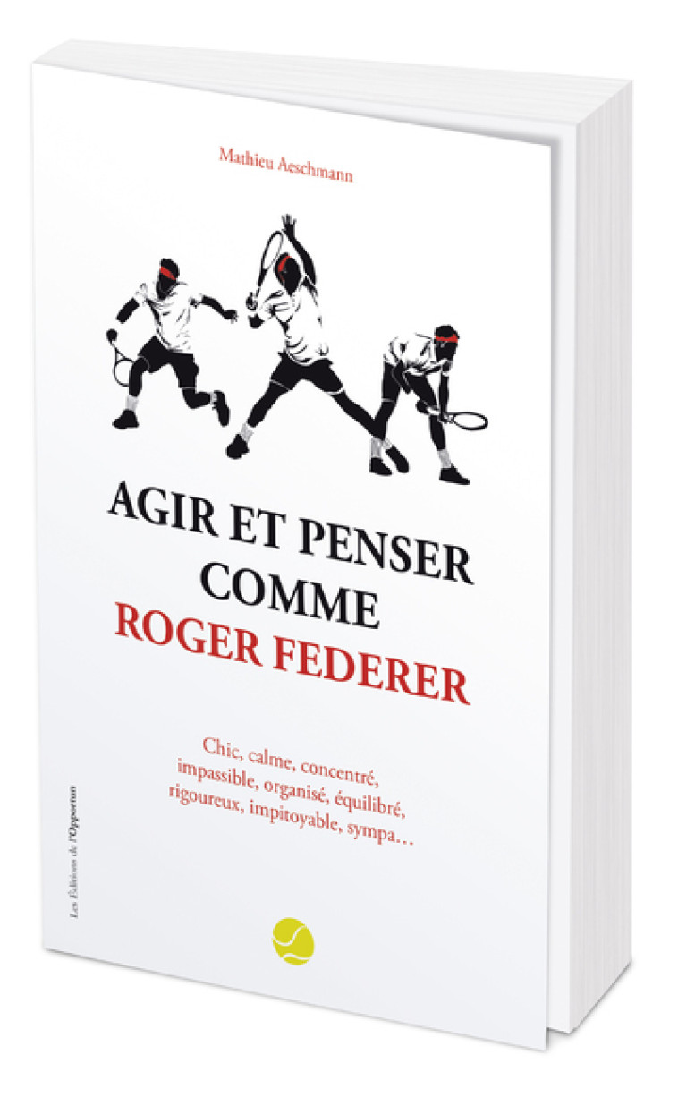 AGIR ET PENSER COMME ROGER FEDERER - AESCHMANN MATHIEU - OPPORTUN