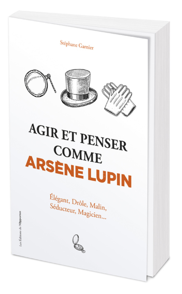 AGIR ET PENSER COMME ARSENE LUPIN - ELEGANT , DROLE, MALIN, SEDUCTEUR, MAGICIEN... - GARNIER STEPHANE - OPPORTUN