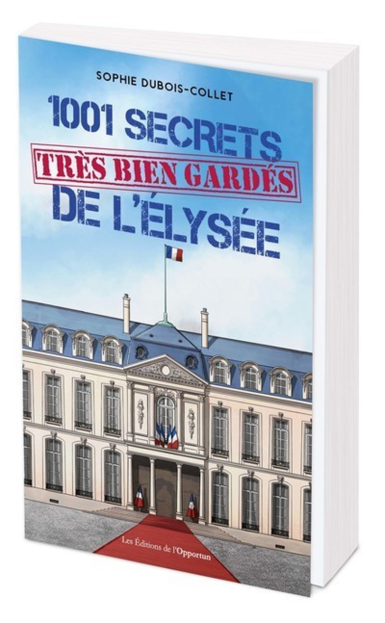 1001 SECRETS (TRES BIEN GARDES) DE L'ELYSEE - DUBOIS-COLLET SOPHIE - OPPORTUN