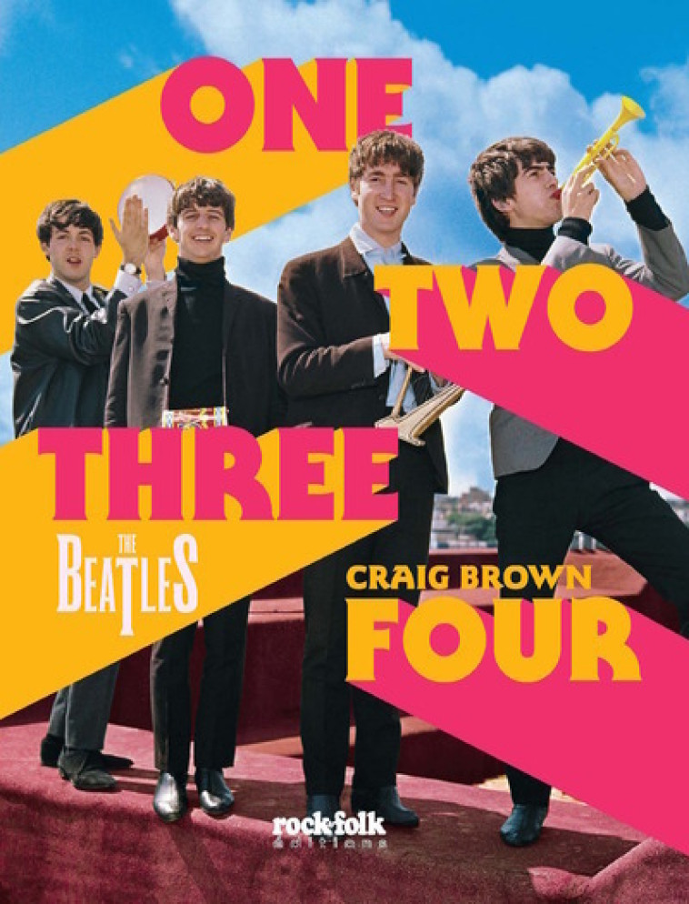 THE BEATLES ONE, TWO, THREE, FOUR - BROWN CRAIG - ROCKFOLK