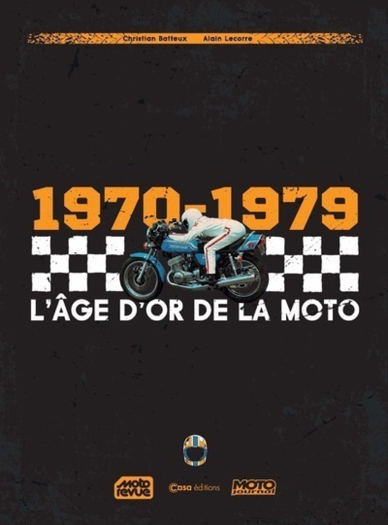 L'AGE D'OR DE LA MOTO 1970-1979 - BATTEUX/LECORRE - CASA