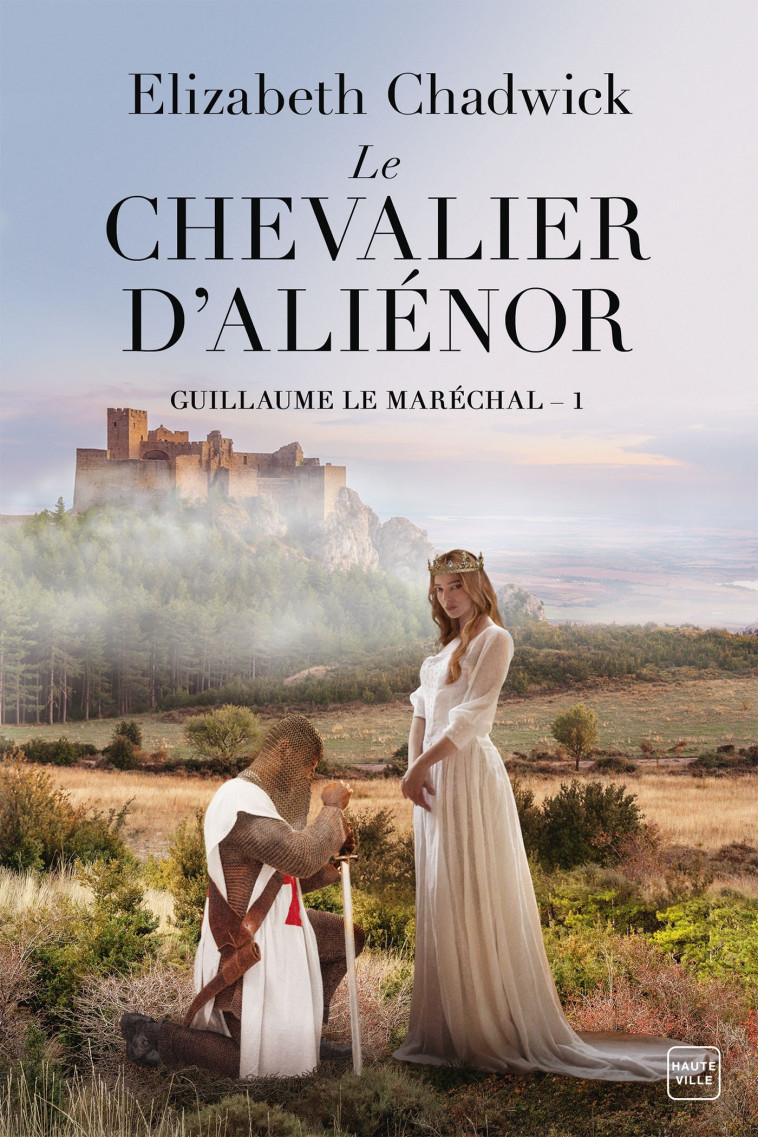 GUILLAUME LE MARECHAL - T1 - LE CHEVALIER D'ALIENOR - CHADWICK ELIZABETH - HAUTEVILLE