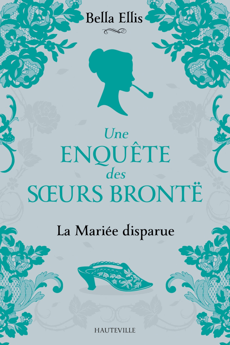 UNE ENQUETE DES SOEURS BRONTE - T01 LA MARIEE DISPARUE - ELLIS BELLA - HAUTEVILLE