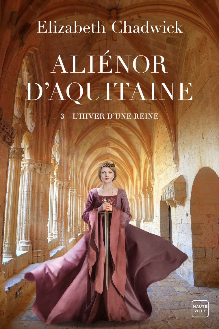 ALIENOR D'AQUITAINE - T3 - L'HIVER D'UNE REINE - CHADWICK ELIZABETH - HAUTEVILLE