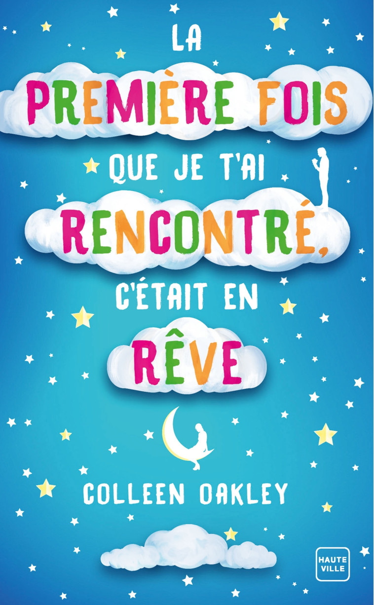 LA PREMIERE FOIS QUE JE T'AI RENCONTRE, C'ETAIT EN REVE - OAKLEY COLLEEN - HAUTEVILLE