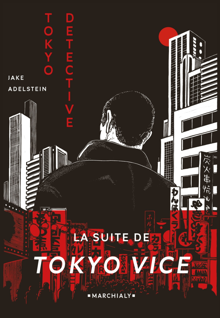 TOKYO DETECTIVE - ENQUETES, CRIMES ET REDEMPTION AU PAYS DU SOLEIL-LEVA - ADELSTEIN JAKE - MARCHIALY