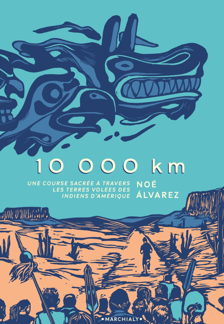 10 000 KM - UNE COURSE SACREE A TRAVERS LES TERRES VOLEES DES INDIENS D'AMER - ALVAREZ NOE - MARCHIALY