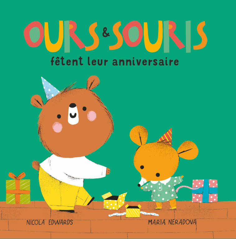 OURS & SOURIS FETENT LEUR ANNIVERSAIRE - EDWARDS N./NERADOVA M. - TIGRE ET CIE