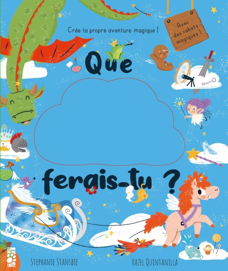 QUE FERAIS-TU ? CREE TA PROPRE AVENTURE MAGIQUE - STANSBIE/QUINTANILLA - TIGRE ET CIE