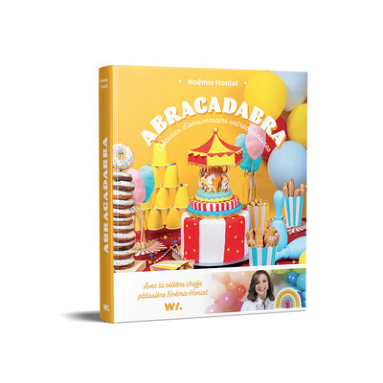 ABRACADABRA - GATEAUX D'ANNIVERSAIRE EXTRAORDINAIRES - HONIAT NOEMIE - WEBEDIA BOOKS