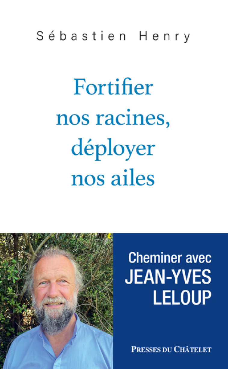 FORTIFIER NOS RACINES, DEPLOYER NOS AILES - HENRY/LELOUP - PRESSES CHATELE