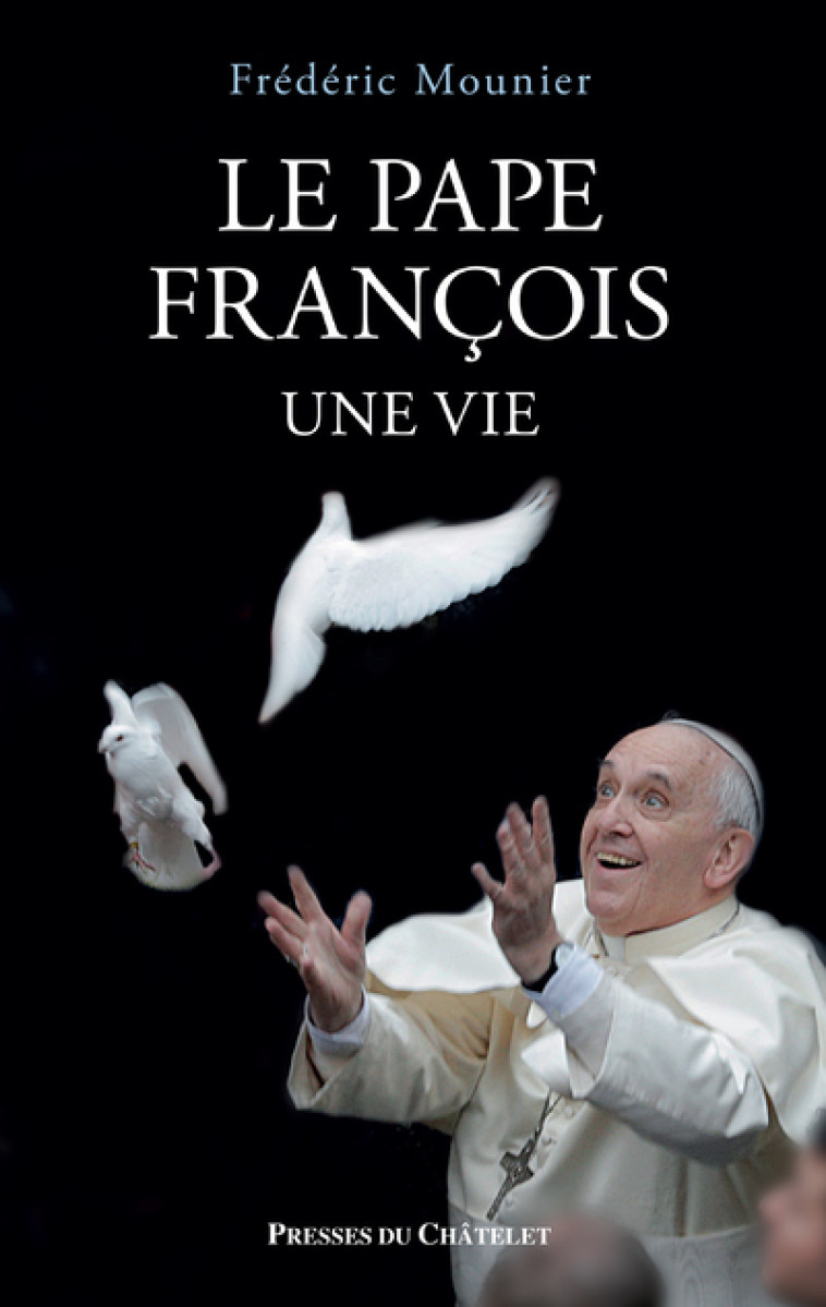 LE PAPE FRANCOIS, UNE VIE - MOUNIER FREDERIC - PRESSES CHATELE