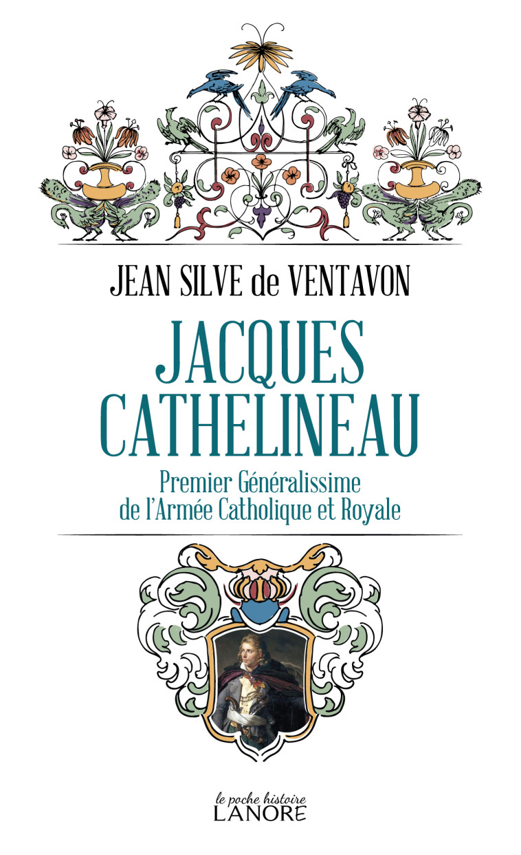 JACQUES CATHELINEAU - PREMIER GENERALISSIME  DE L'ARMEE CATHOLIQUE ET ROYALE - SILVE DE VENTAVON J. - LANORE