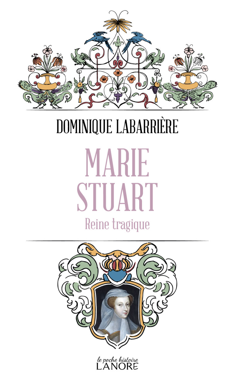 MARIE STUART - REINE TRAGIQUE - DOMINIQUE LABARRIERE - LANORE