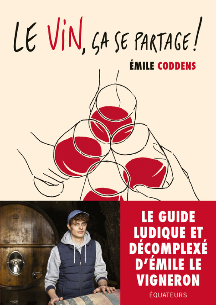 LE VIN, CA SE PARTAGE ! - LE GUIDE D'EMILE LE VIGNERON - CODDENS EMILE - DES EQUATEURS