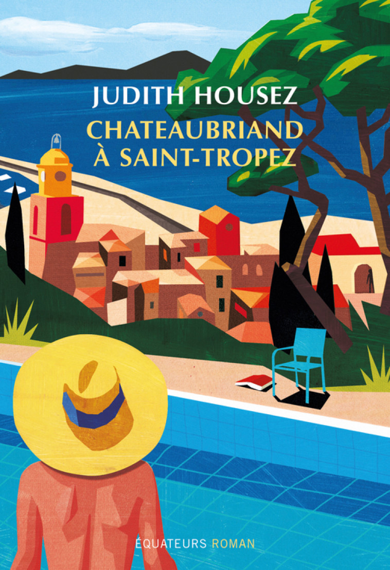 CHATEAUBRIAND A SAINT-TROPEZ - HOUSEZ JUDITH - DES EQUATEURS