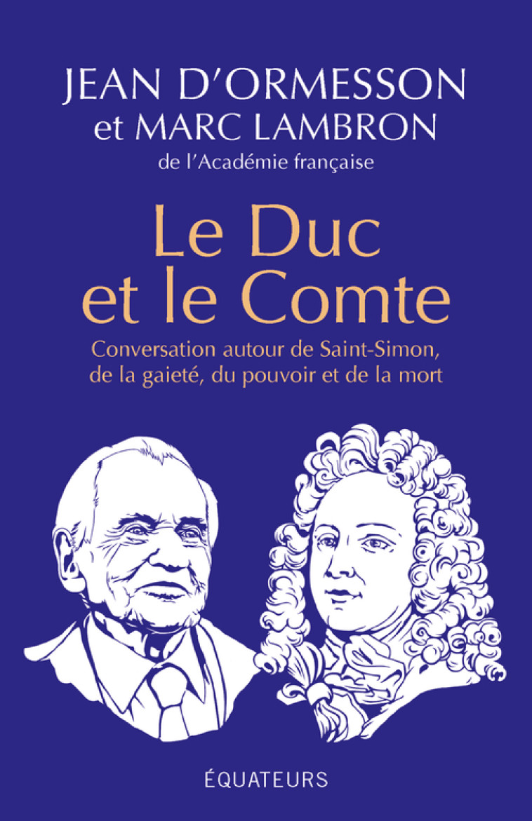 LE DUC ET LE COMTE - CONVERSATION AUTOUR DE SAINT-SIMON, DE LA GAITE, DU POUVOIR, DE LA MORT ET DE L - D'ORMESSON JEAN/LAMB - DES EQUATEURS