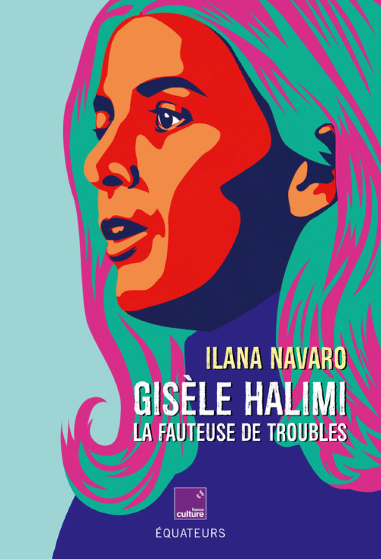 GISELE HALIMI LA FAUTEUSE DE TROUBLES - NAVARO ILANA - DES EQUATEURS