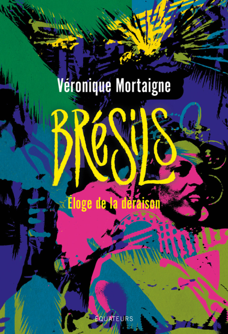 BRESIL - ELOGE DE LA DERAISON - MORTAIGNE VERONIQUE - DES EQUATEURS