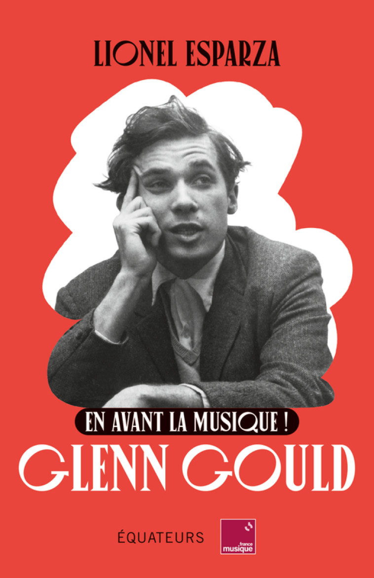 EN AVANT LA MUSIQUE ! GLENN GOULD - ESPARZA LIONEL - DES EQUATEURS