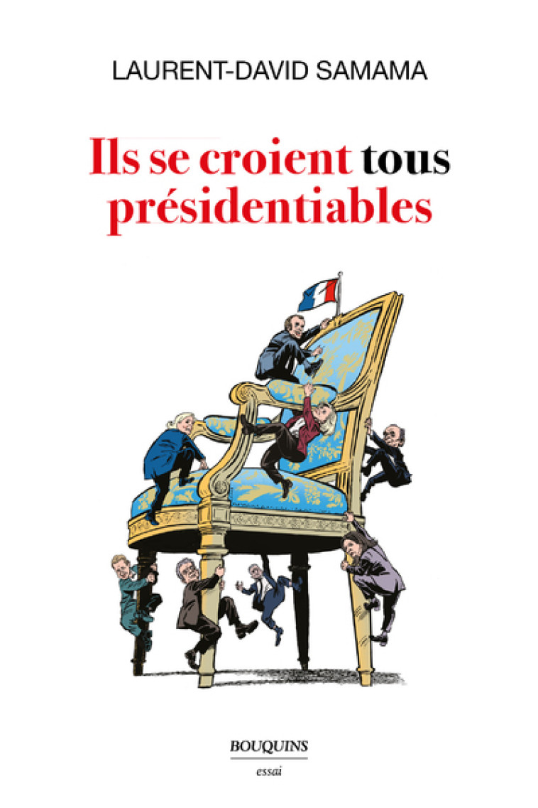 ILS SE CROIENT TOUS PRESIDENTIABLES - SAMAMA LAURENT-DAVID - BOUQUINS