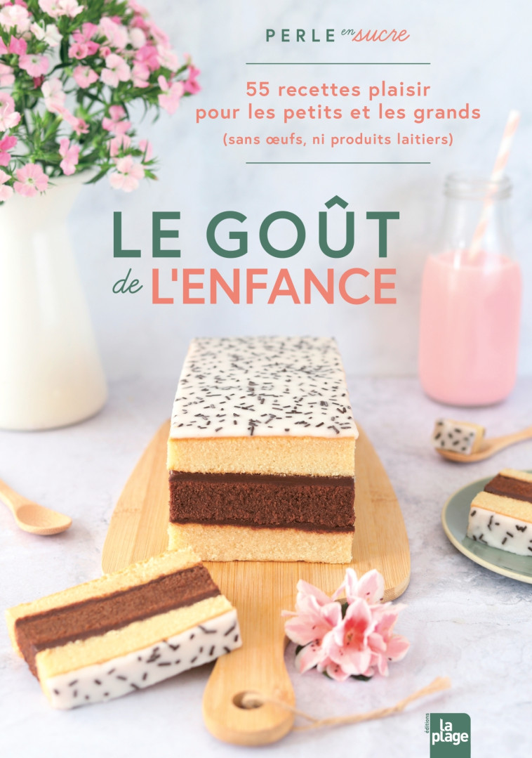 LE GOUT DE L'ENFANCE - 55 RECETTES PLAISIR POUR LES PETITS ET LES GRANDS - PERLE EN SUCRE - LA PLAGE