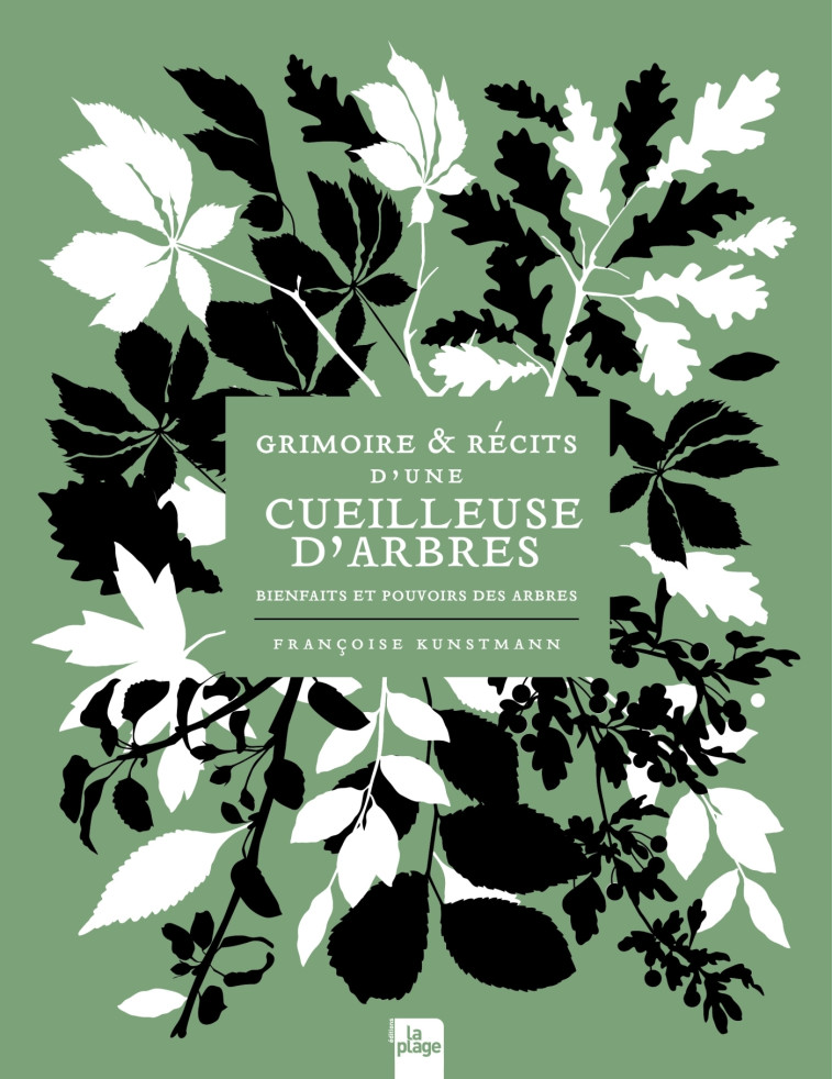 GRIMOIRE ET RECITS D'UNE CUEILLEUSE D'ARBRES - KUNSTMANN FRANCOISE - LA PLAGE