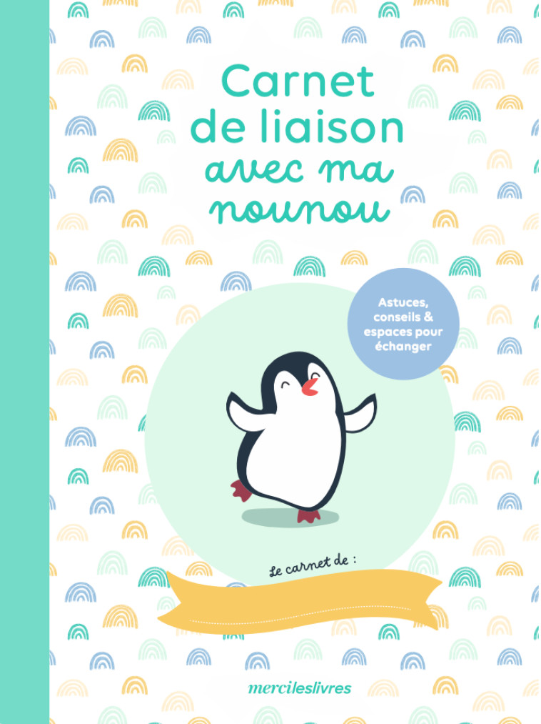 CARNET DE LIAISON AVEC MA NOUNOU - POUR UNE GARDE SEREINE DE MON ENFANT  LA NAISSANCE A 3 ANS - COLLECTIF - MERCILESLIVRES