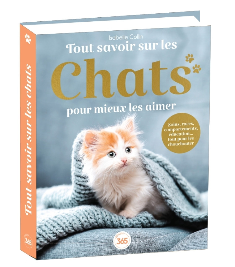 TOUT SAVOIR SUR LES CHATS POUR MIEUX LES AIMER - COLLIN ISABELLE - 365 PARIS