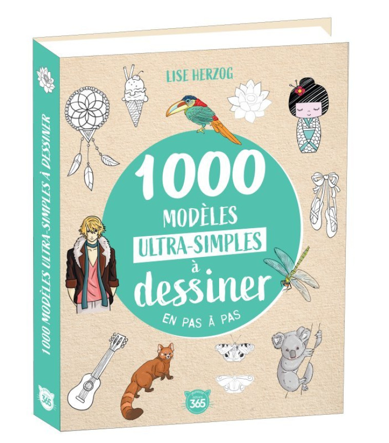 1000 MODELES ULTRA-SIMPLES A DESSINER EN PAS A PAS - HERZOG LISE - 365 PARIS