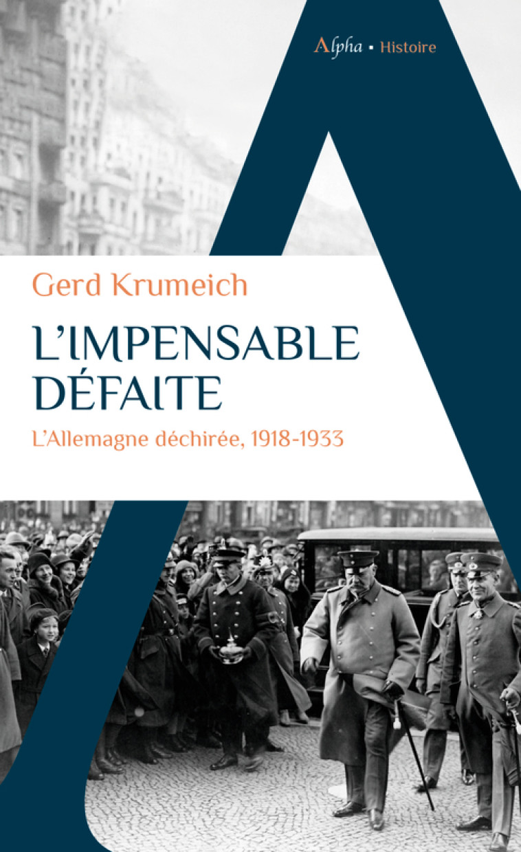 L'IMPENSABLE DEFAITE - L'ALLEMAGNE DECHIREE, 1918-1933 - KRUMEICH GERD - ALPHA