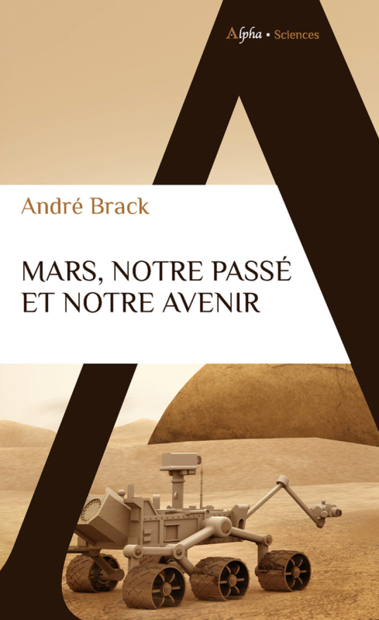 MARS, NOTRE PASSE ET NOTRE AVENIR - BRACK ANDRE - ALPHA