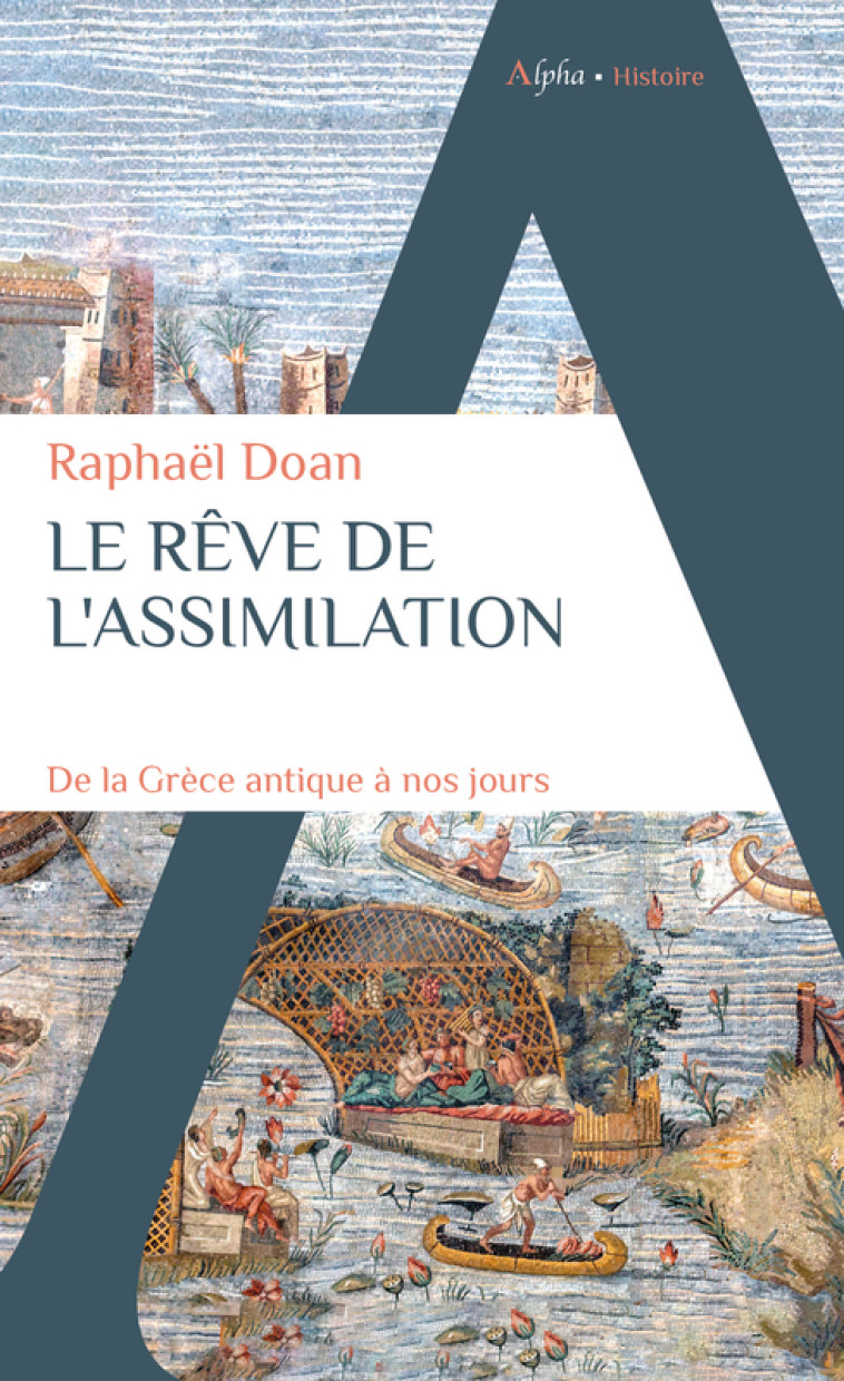 LE REVE DE L'ASSIMILATION - DE LA GRECE ANTIQUE A NOS JOURS - DOAN RAPHAEL - ALPHA