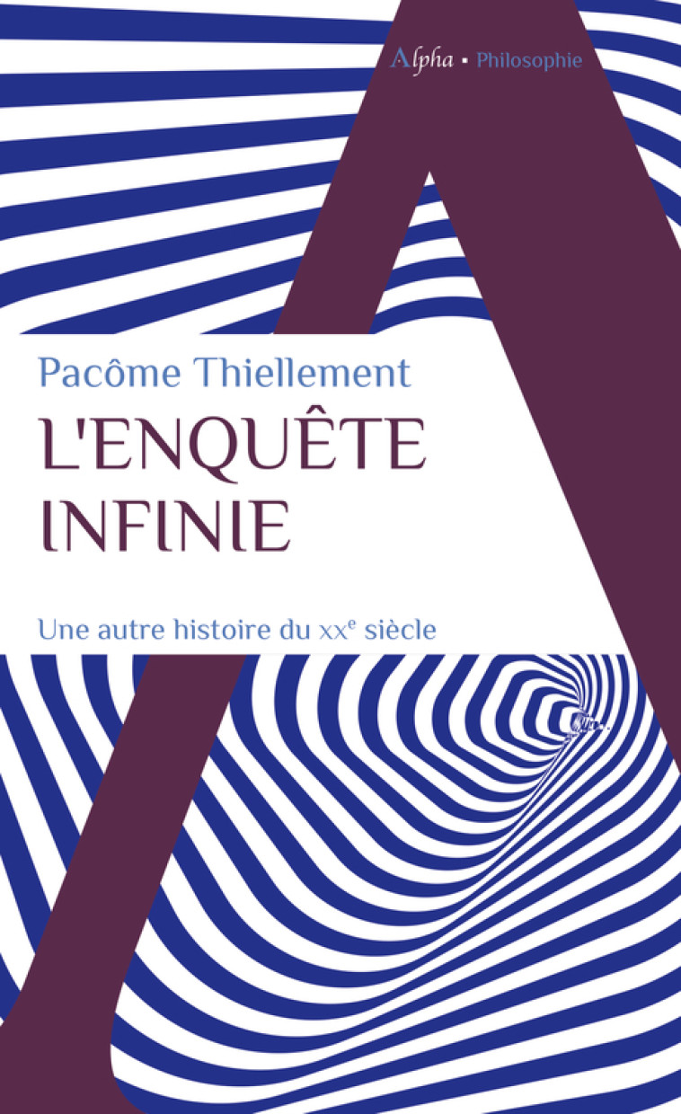 L'ENQUETE INFINIE - UNE AUTRE HISTOIRE DU XXE SIECLE - THIELLEMENT PACOME - ALPHA