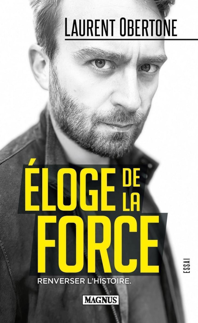 ELOGE DE LA FORCE - RENVERSER L'HISTOIRE - OBERTONE LAURENT - MAGNUS