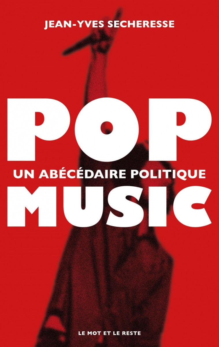 POP MUSIC - UN ABECEDAIRE POLITIQUE - SECHERESSE JEAN-YVES - MOT ET LE RESTE