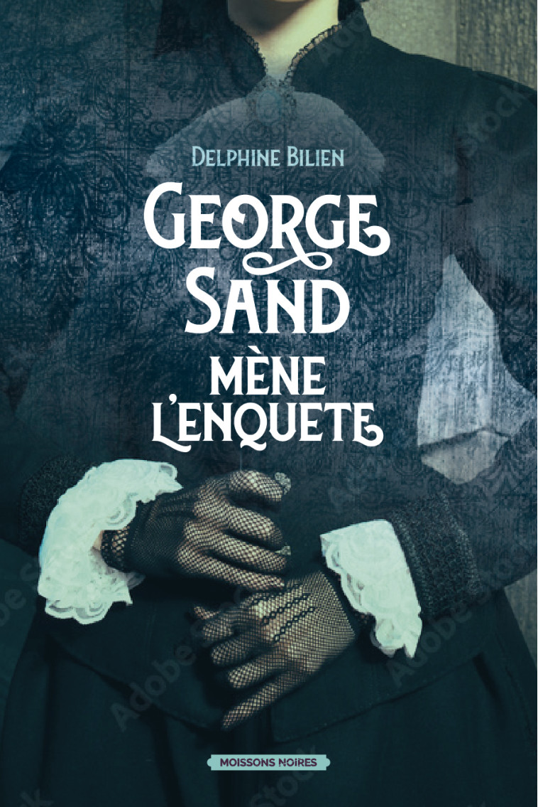 GEORGE SAND MENE L'ENQUETE - BILIEN DELPHINE - MOISSONS NOIRES