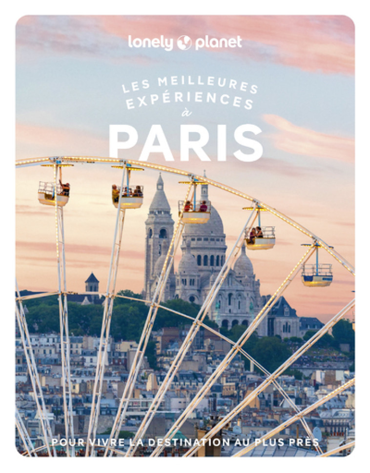 LES MEILLEURES EXPERIENCES A PARIS 2ED - LONELY PLANET - LONELY PLANET