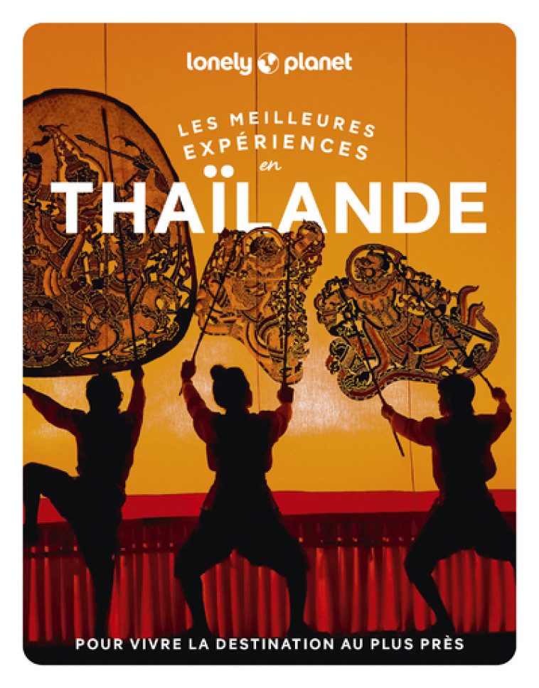 LES MEILLEURES EXPERIENCES EN THAILANDE 2ED - LONELY PLANET - LONELY PLANET