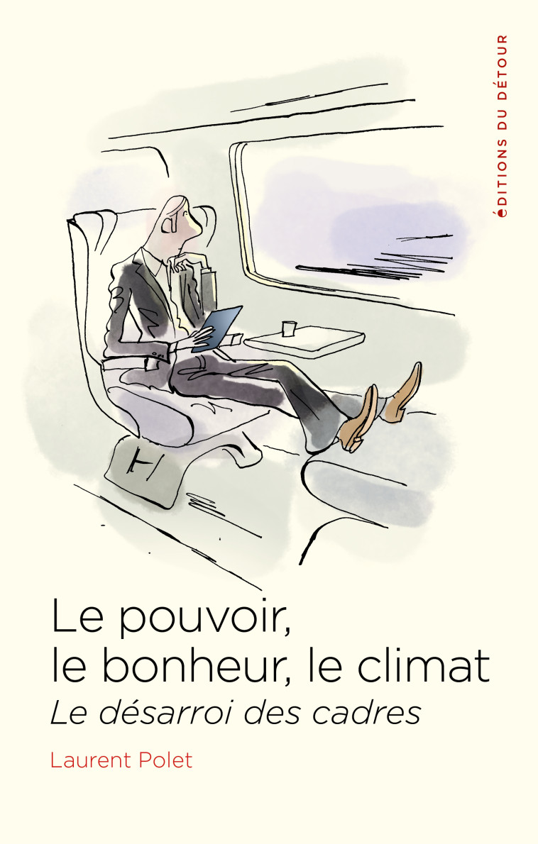 LE POUVOIR, LE BONHEUR, LE CLIMAT - POLET LAURENT - ED DETOUR