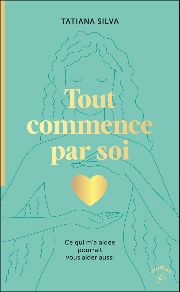 TOUT COMMENCE PAR SOI - TATIANA SILVA - ANIMAE