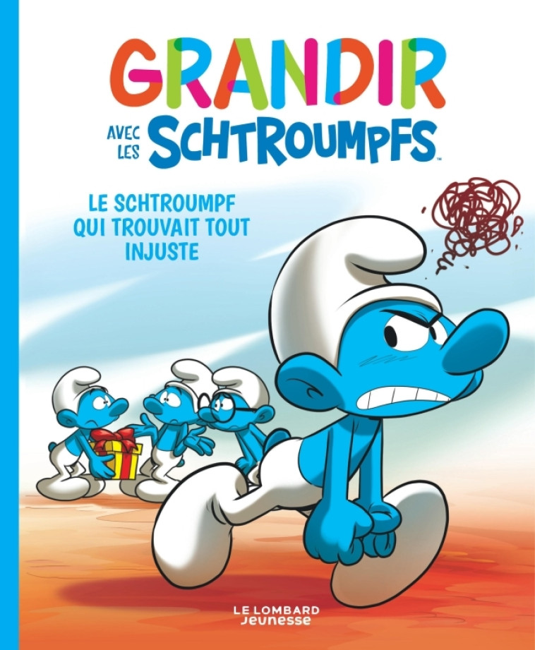 GRANDIR AVEC LES SCHTROUMPFS T05 LE SCHTROUMPF QUI TROUVAIT TOUT INJUSTE - XXX - LOMBARD JEUNESS