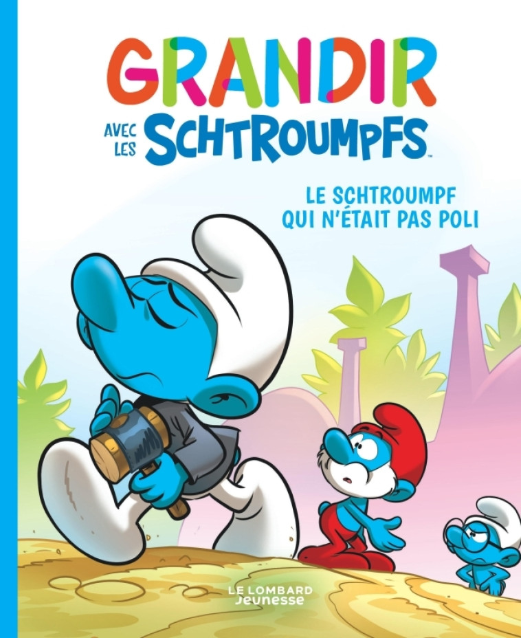 GRANDIR AVEC LES SCHTROUMPFS T11 LE SCHTROUMPF QUI N'ETAIT PAS POLI - XXX - LOMBARD JEUNESS