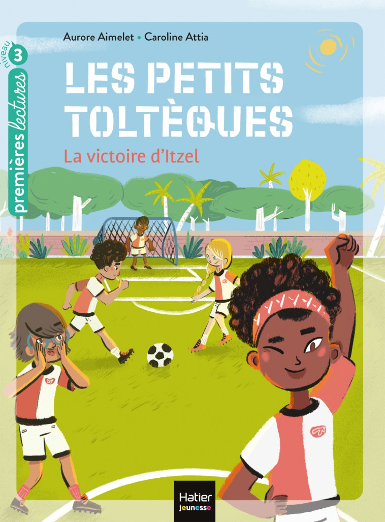 LES PETITS TOLTEQUES T04 LA VICTOIRE D'ITZEL - AIMELET/ATTIA - HATIER JEUNESSE