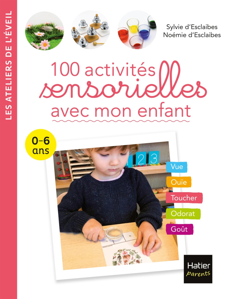 100 ACTIVITES SENSORIELLES AVEC MON ENFANT 0-6 ANS - D'ESCLAIBES - HATIER PARENTS