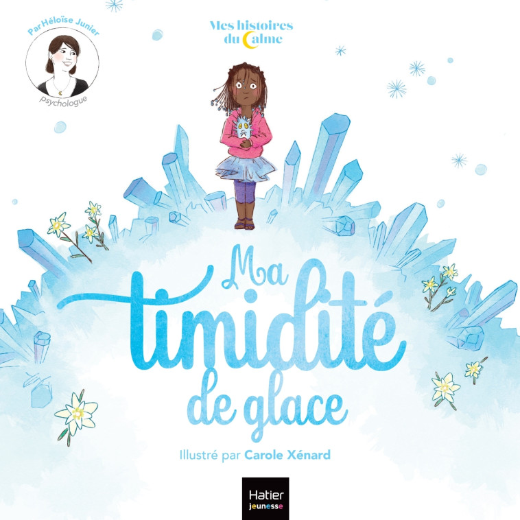 MES HISTOIRES DU CALME - MA TIMIDITE DE GLACE - JUNIER/XENARD - HATIER JEUNESSE